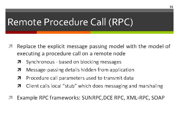 16 Remote Procedure Call (RPC) Replace the explicit message passing model with the model 16 Remote Procedure Call (RPC) Replace the explicit message passing model with the model