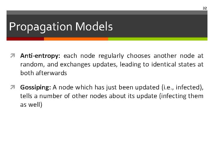 32 Propagation Models Anti‐entropy: each node regularly chooses another node at random, and exchanges 32 Propagation Models Anti‐entropy: each node regularly chooses another node at random, and exchanges