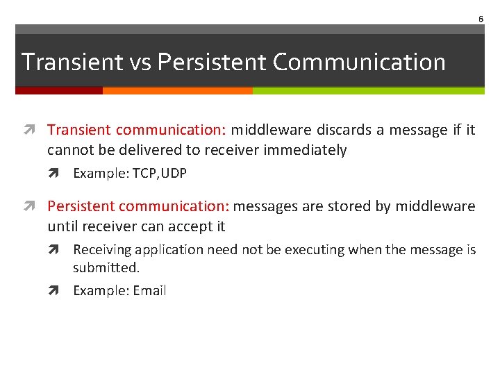 6 Transient vs Persistent Communication Transient communication: middleware discards a message if it cannot 6 Transient vs Persistent Communication Transient communication: middleware discards a message if it cannot