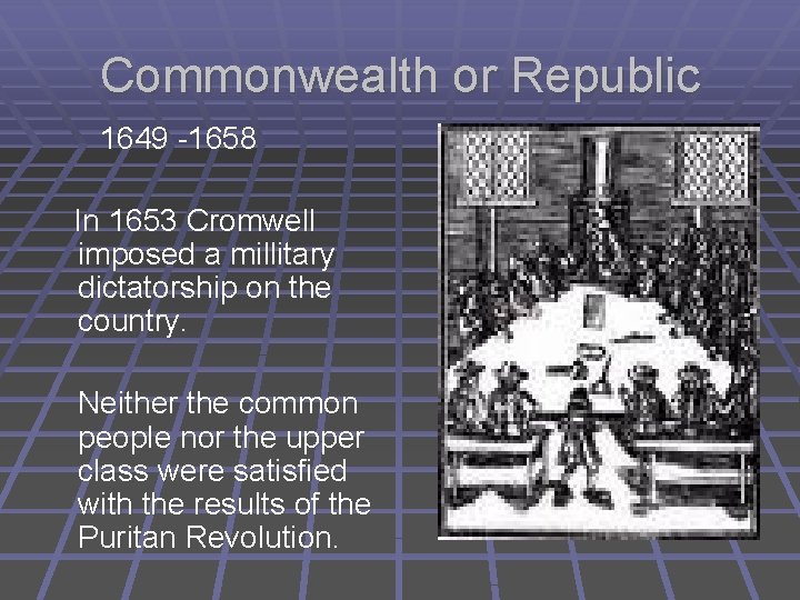 Commonwealth or Republic 1649 -1658 In 1653 Cromwell imposed a millitary dictatorship on the