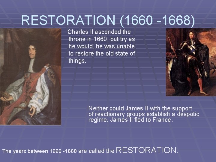 RESTORATION (1660 -1668) Charles II ascended the throne in 1660. but try as he