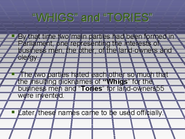 “WHIGS” and “TORIES” § By that time two main parties had been formed in