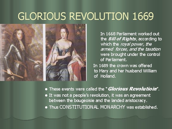 GLORIOUS REVOLUTION 1669 l In 1668 Parliament worked out the Bill of Rights, according