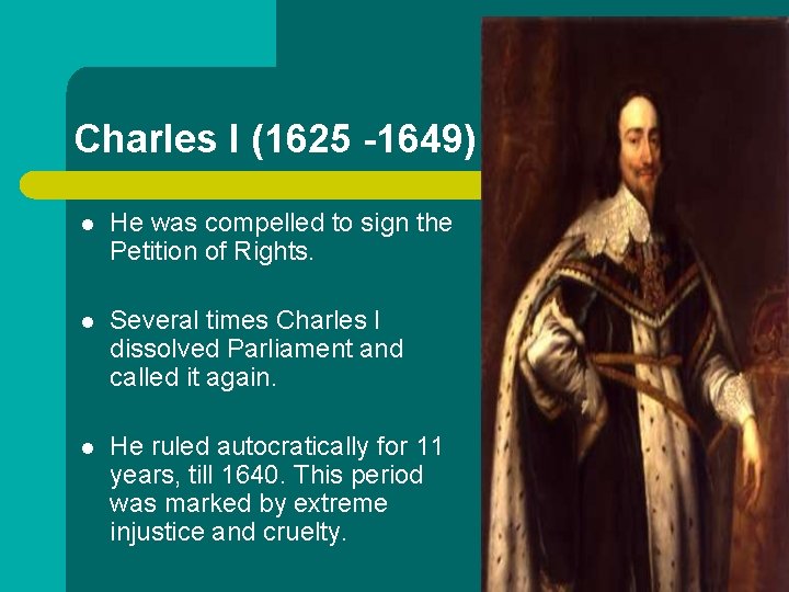 Charles I (1625 -1649) l He was compelled to sign the Petition of Rights.