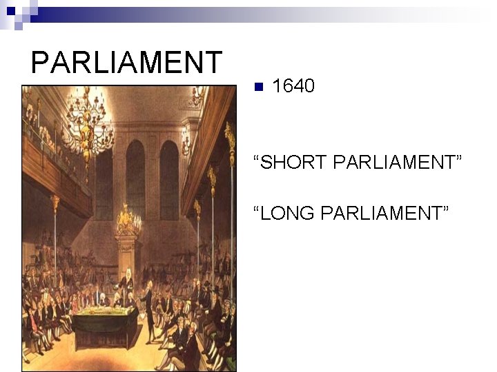PARLIAMENT n 1640 “SHORT PARLIAMENT” “LONG PARLIAMENT” 