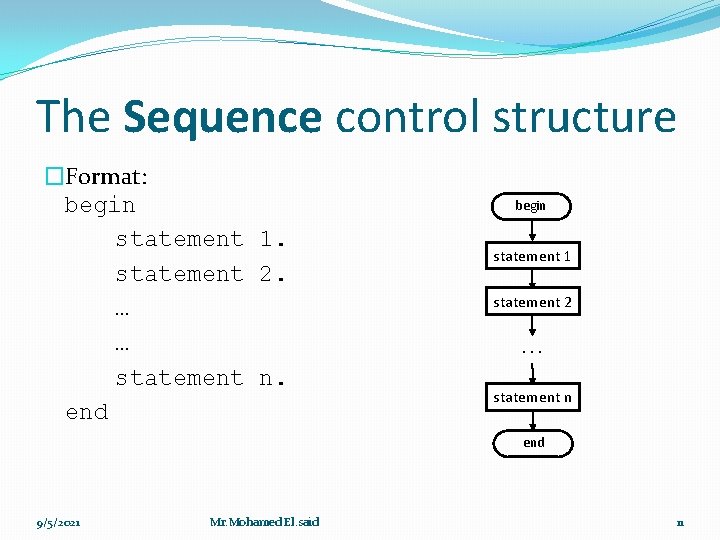 The Sequence control structure �Format: begin statement 1. statement 2. … … statement n. The Sequence control structure �Format: begin statement 1. statement 2. … … statement n.