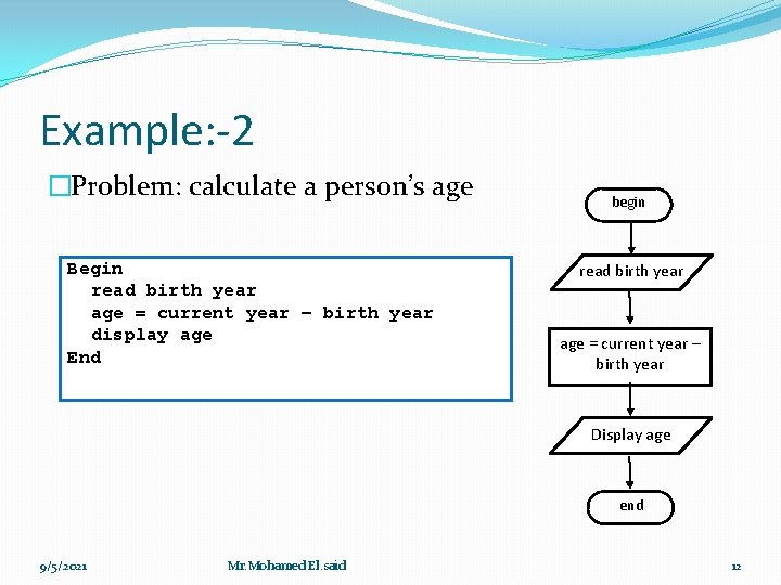 Example: -2 �Problem: calculate a person’s age Begin read birth year age = current Example: -2 �Problem: calculate a person’s age Begin read birth year age = current