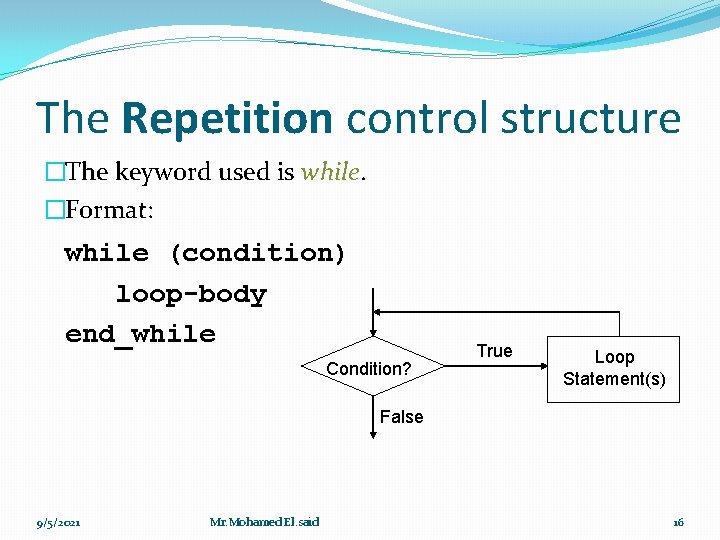 The Repetition control structure �The keyword used is while. �Format: while (condition) loop-body end_while The Repetition control structure �The keyword used is while. �Format: while (condition) loop-body end_while