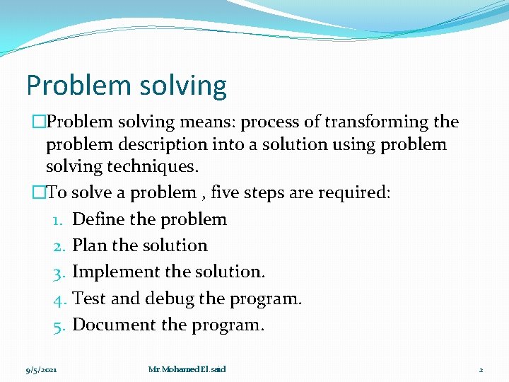 Problem solving �Problem solving means: process of transforming the problem description into a solution Problem solving �Problem solving means: process of transforming the problem description into a solution