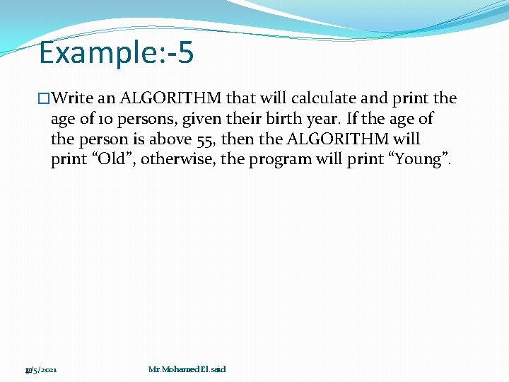 Example: -5 �Write an ALGORITHM that will calculate and print the age of 10 Example: -5 �Write an ALGORITHM that will calculate and print the age of 10