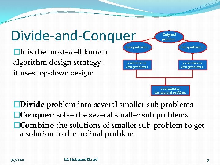 Divide-and-Conquer �It is the most-well known algorithm design strategy , it uses top-down design: Divide-and-Conquer �It is the most-well known algorithm design strategy , it uses top-down design: