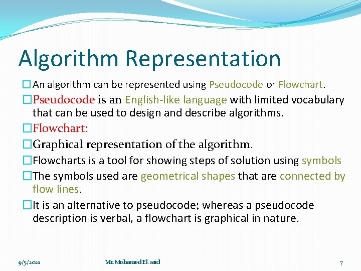Algorithm Representation �An algorithm can be represented using Pseudocode or Flowchart. �Pseudocode is an Algorithm Representation �An algorithm can be represented using Pseudocode or Flowchart. �Pseudocode is an