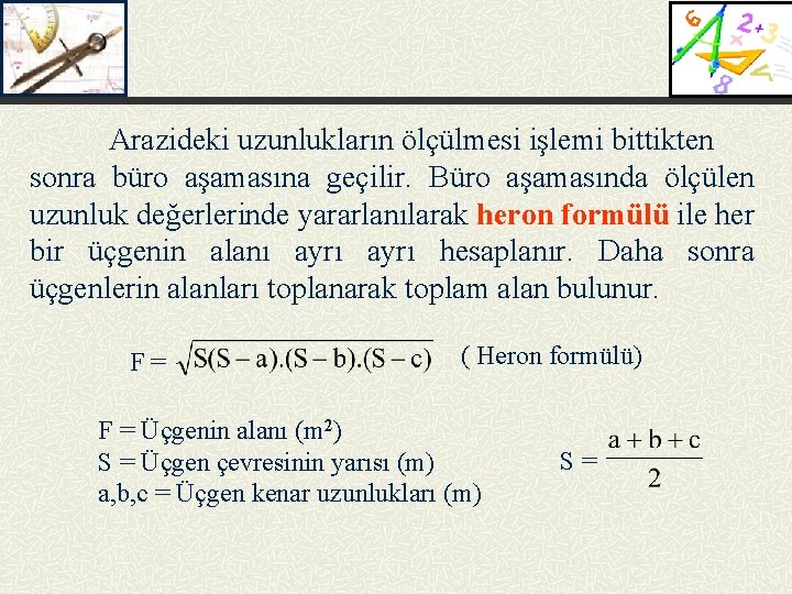 Arazideki uzunlukların ölçülmesi işlemi bittikten sonra büro aşamasına geçilir. Büro aşamasında ölçülen uzunluk değerlerinde