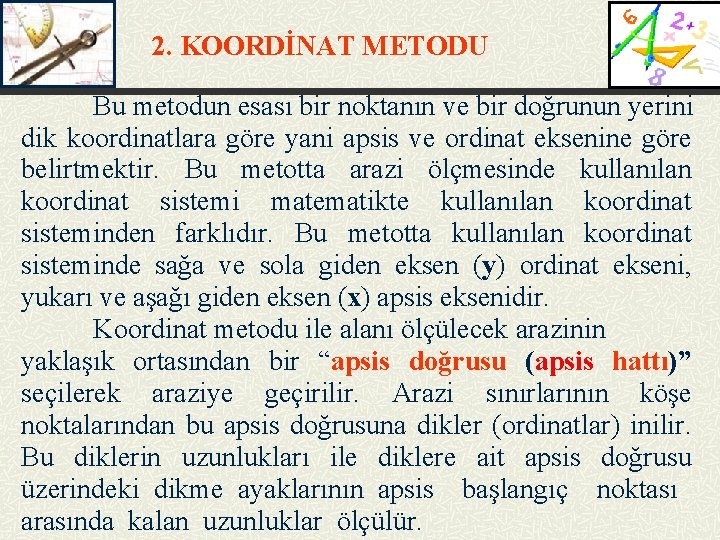 2. KOORDİNAT METODU Bu metodun esası bir noktanın ve bir doğrunun yerini dik koordinatlara