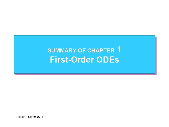 1 First-Order ODEs SUMMARY OF CHAPTER Section 1. Summary p 11 1 First-Order ODEs SUMMARY OF CHAPTER Section 1. Summary p 11