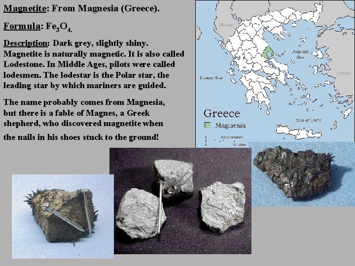 Magnetite: From Magnesia (Greece). Formula: Fe 3 O 4. Description: Dark grey, slightly shiny.