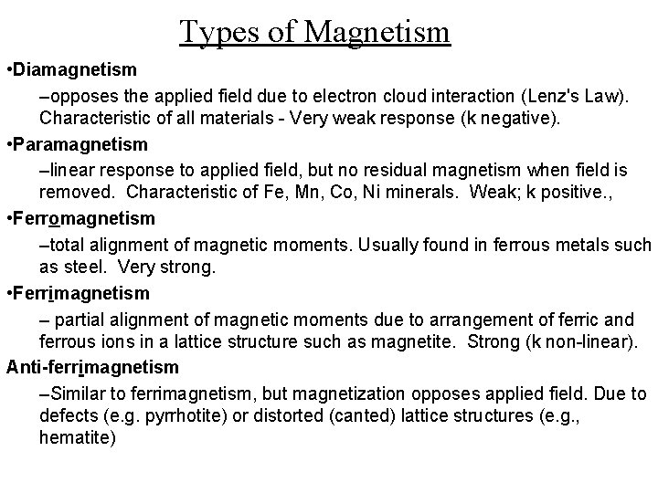 Types of Magnetism • Diamagnetism –opposes the applied field due to electron cloud interaction