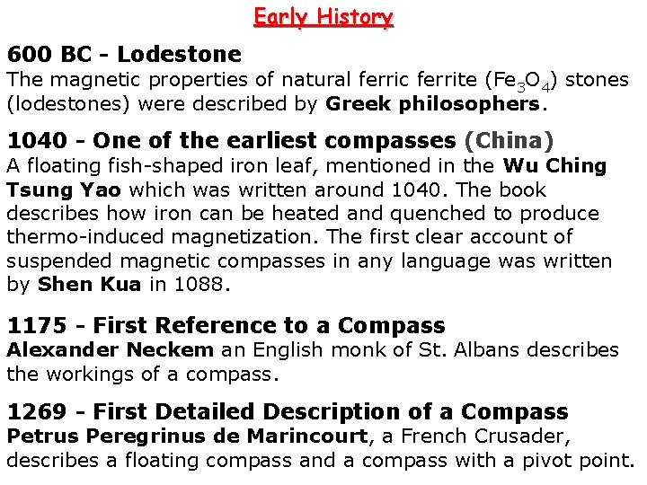 Early History 600 BC - Lodestone The magnetic properties of natural ferric ferrite (Fe