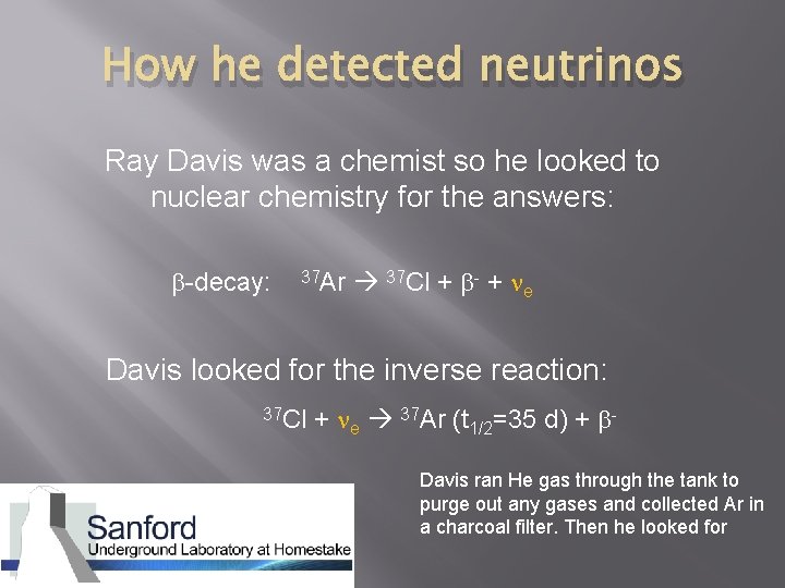 How he detected neutrinos Ray Davis was a chemist so he looked to nuclear