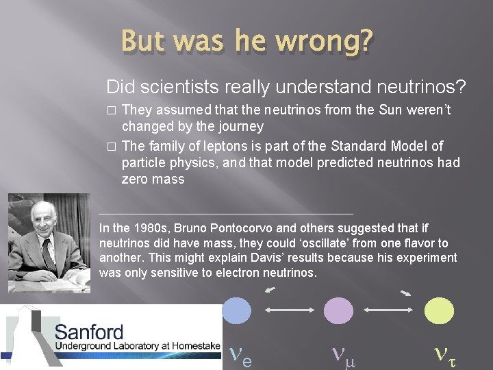 But was he wrong? Did scientists really understand neutrinos? They assumed that the neutrinos