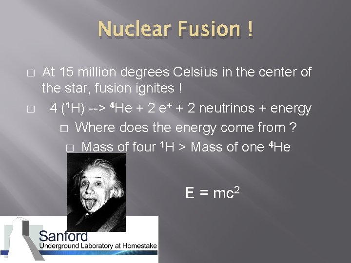 Nuclear Fusion ! � � At 15 million degrees Celsius in the center of
