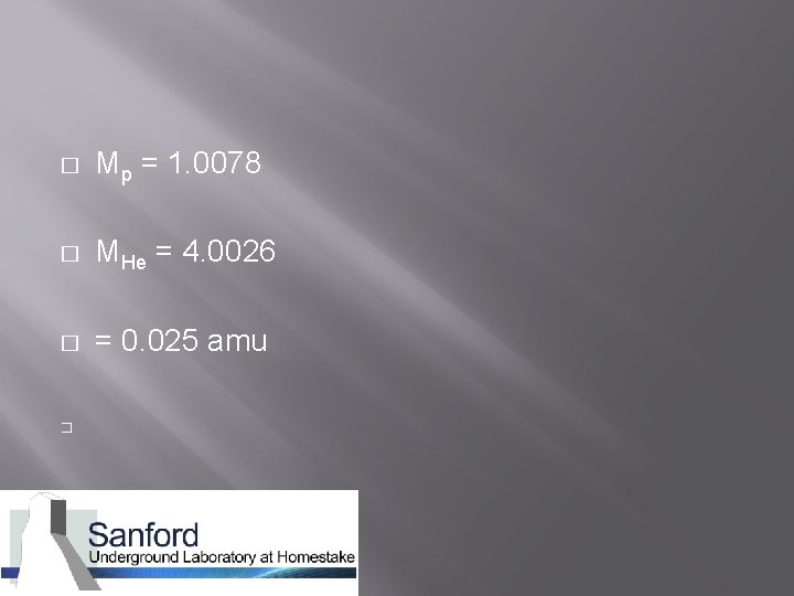 � Mp = 1. 0078 � MHe = 4. 0026 � = 0. 025