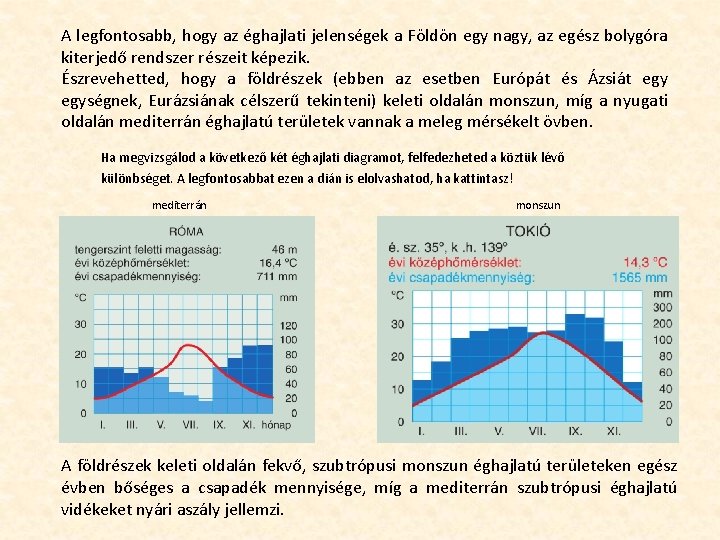 A legfontosabb, hogy az éghajlati jelenségek a Földön egy nagy, az egész bolygóra kiterjedő