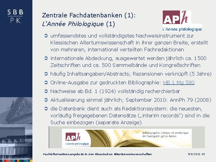 Zentrale Fachdatenbanken (1): L‘Année Philologique (1) Ü umfassendstes und vollständigstes Nachweisinstrument zur Klassischen Altertumswissenschaft