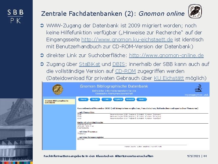 Zentrale Fachdatenbanken (2): Gnomon online Ü WWW-Zugang der Datenbank ist 2009 migriert worden; noch