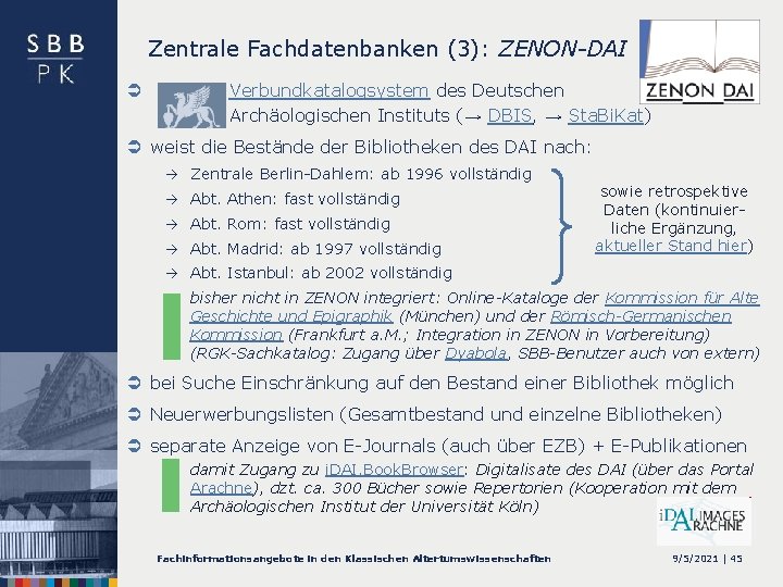 Zentrale Fachdatenbanken (3): ZENON-DAI Ü Verbundkatalogsystem des Deutschen Archäologischen Instituts (→ DBIS, → Sta.