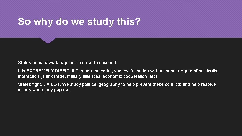 So why do we study this? States need to work together in order to