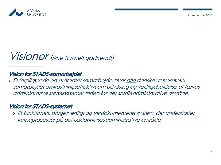 AARHUS UNIVERSITET 21, september 2010 Visioner (ikke formelt godkendt) Vision for STADS-samarbejdet › Et