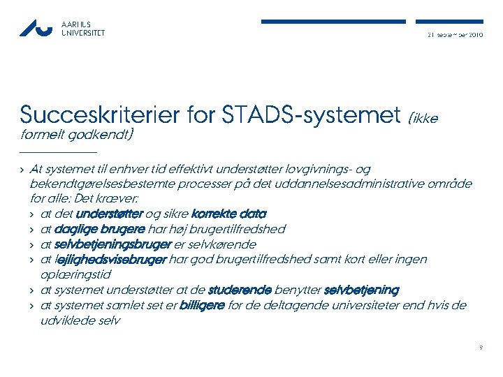 AARHUS UNIVERSITET 21, september 2010 Succeskriterier for STADS-systemet (ikke formelt godkendt) › At systemet