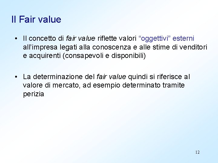 Il Fair value • Il concetto di fair value riflette valori “oggettivi” esterni all’impresa