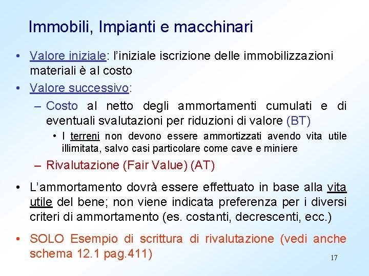 Immobili, Impianti e macchinari • Valore iniziale: l’iniziale iscrizione delle immobilizzazioni materiali è al