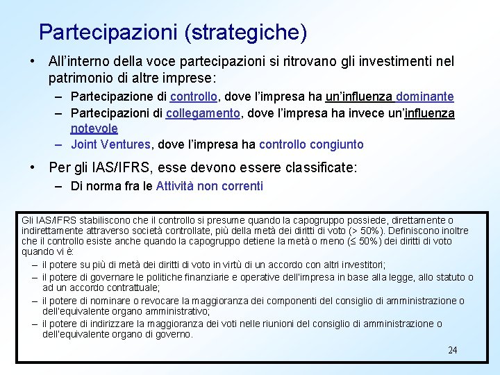 Partecipazioni (strategiche) • All’interno della voce partecipazioni si ritrovano gli investimenti nel patrimonio di