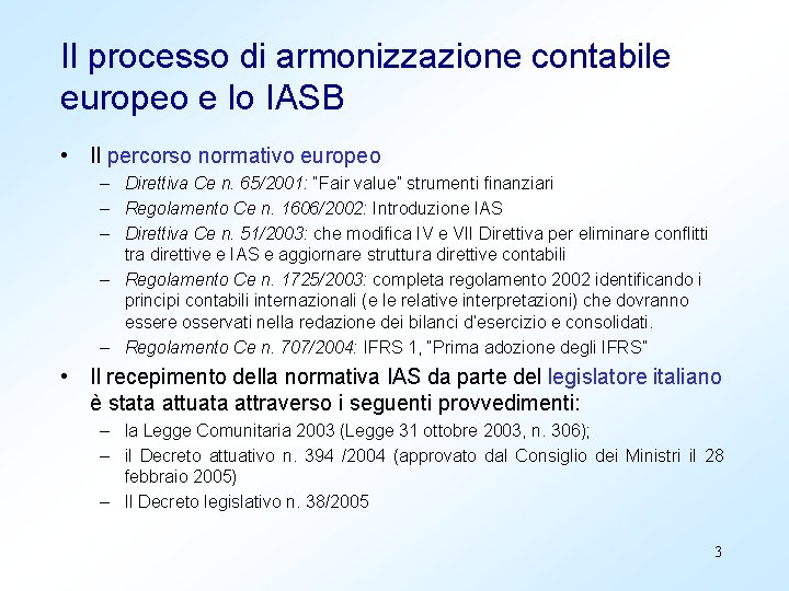 Il processo di armonizzazione contabile europeo e lo IASB • Il percorso normativo europeo