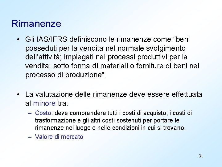 Rimanenze • Gli IAS/IFRS definiscono le rimanenze come “beni posseduti per la vendita nel