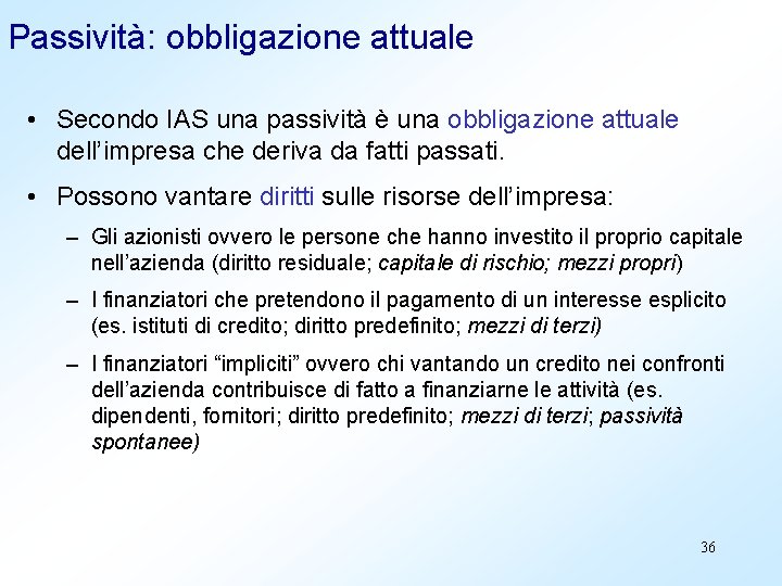 Passività: obbligazione attuale • Secondo IAS una passività è una obbligazione attuale dell’impresa che