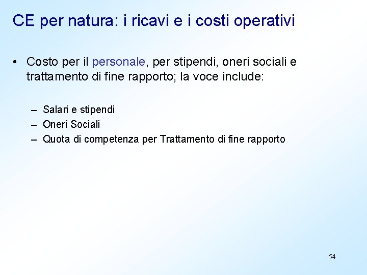 CE per natura: i ricavi e i costi operativi • Costo per il personale,