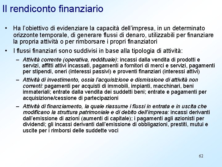 Il rendiconto finanziario • Ha l’obiettivo di evidenziare la capacità dell’impresa, in un determinato