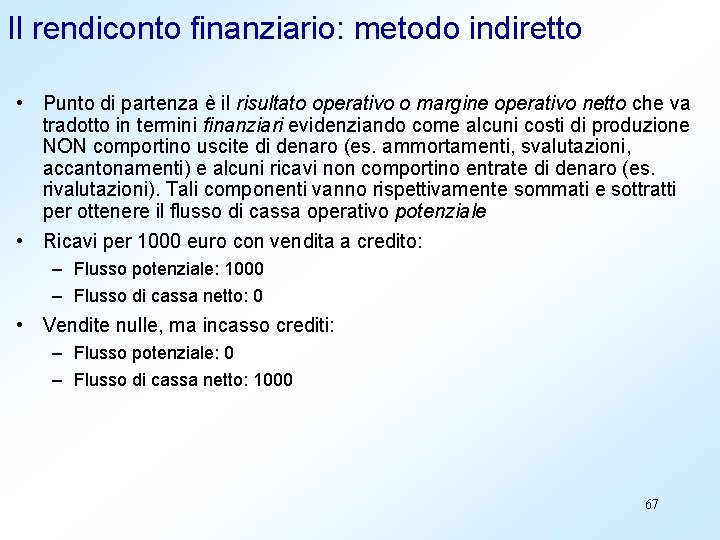 Il rendiconto finanziario: metodo indiretto • Punto di partenza è il risultato operativo o