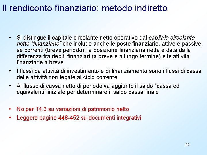 Il rendiconto finanziario: metodo indiretto • Si distingue il capitale circolante netto operativo dal