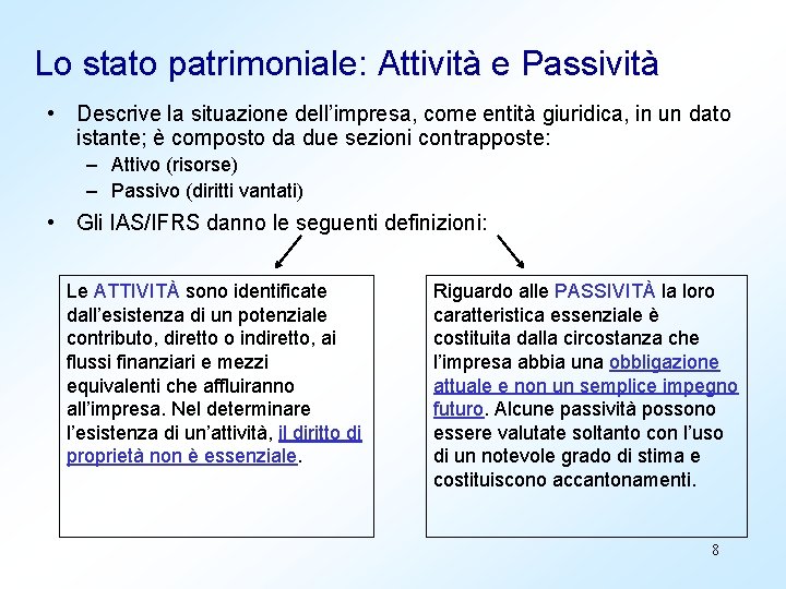 Lo stato patrimoniale: Attività e Passività • Descrive la situazione dell’impresa, come entità giuridica,