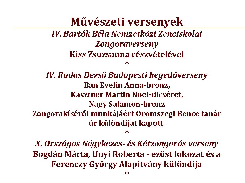 Művészeti versenyek IV. Bartók Béla Nemzetközi Zeneiskolai Zongoraverseny Kiss Zsuzsanna részvételével * IV. Rados