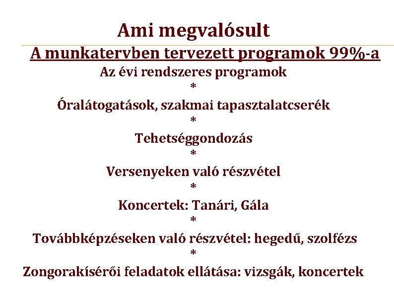 Ami megvalósult A munkatervben tervezett programok 99%-a Az évi rendszeres programok * Óralátogatások, szakmai