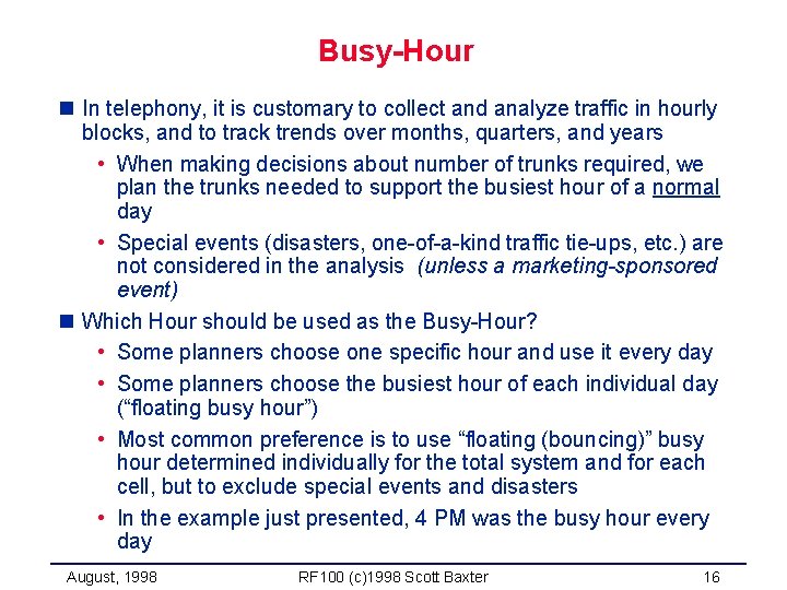 Busy-Hour n In telephony, it is customary to collect and analyze traffic in hourly