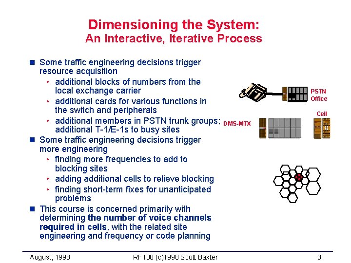 Dimensioning the System: An Interactive, Iterative Process n Some traffic engineering decisions trigger resource