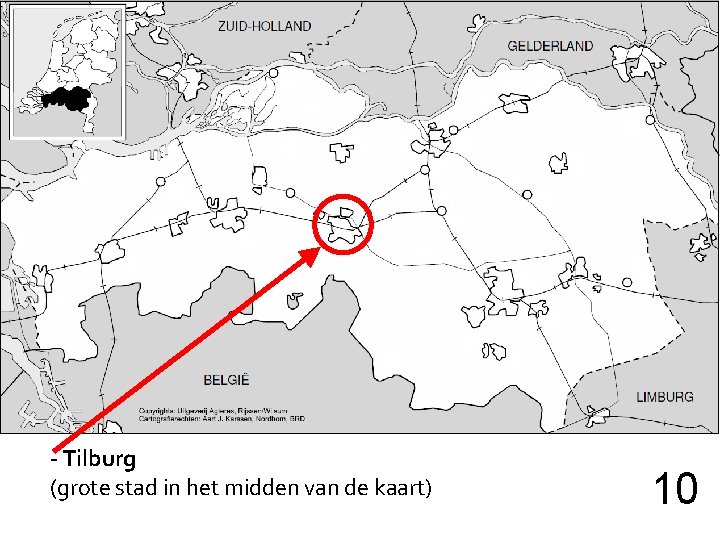 - Tilburg (grote stad in het midden van de kaart) 10 