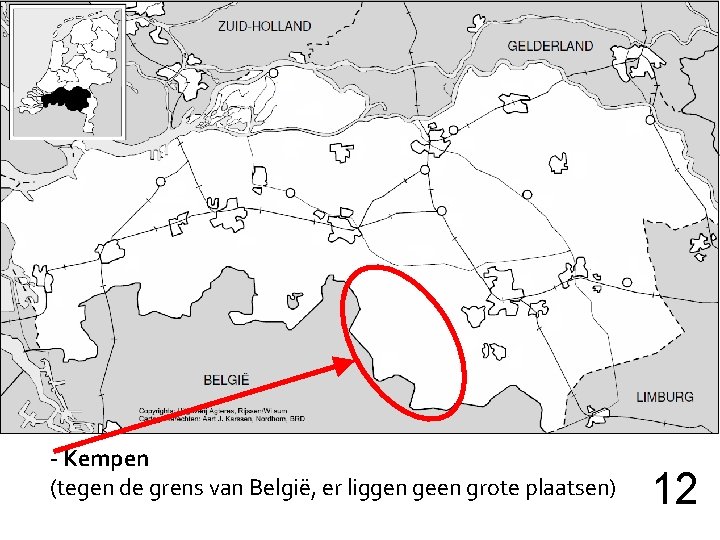 - Kempen (tegen de grens van België, er liggen geen grote plaatsen) 12 